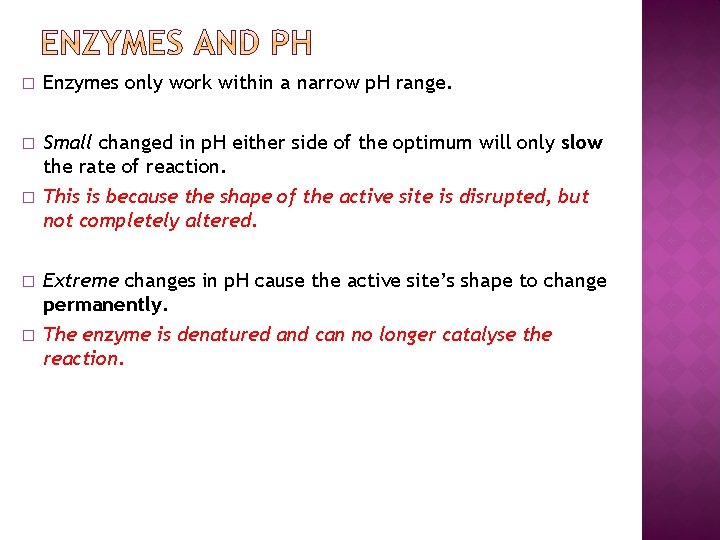 � Enzymes only work within a narrow p. H range. � Small changed in