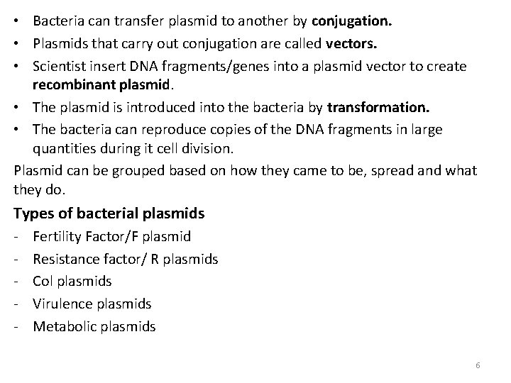 • Bacteria can transfer plasmid to another by conjugation. • Plasmids that carry