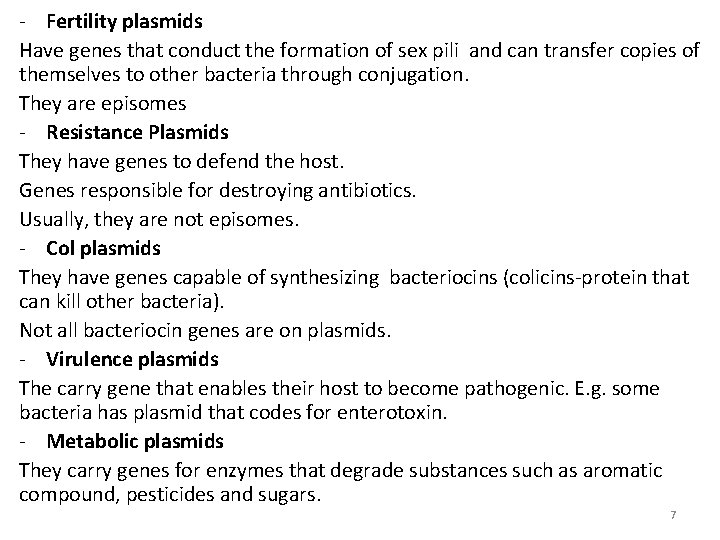- Fertility plasmids Have genes that conduct the formation of sex pili and can