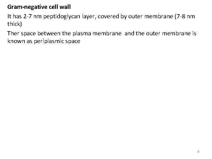 Gram-negative cell wall It has 2 -7 nm peptidoglycan layer, covered by outer membrane