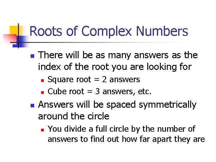 Roots of Complex Numbers n There will be as many answers as the index