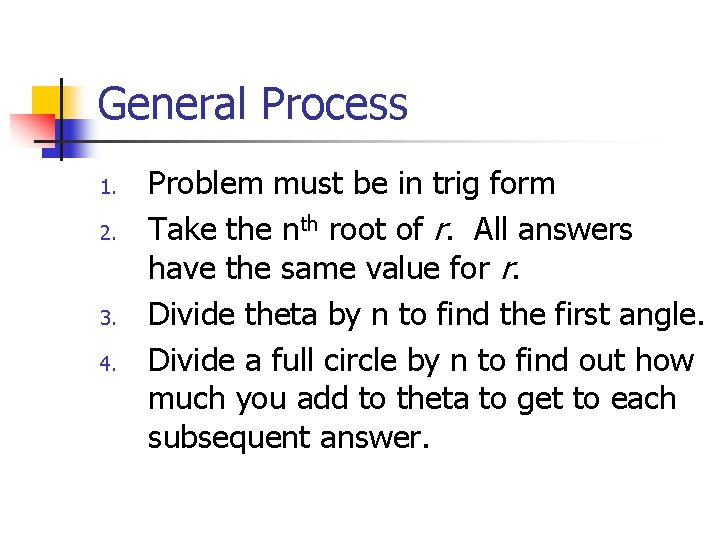 General Process 1. 2. 3. 4. Problem must be in trig form Take the