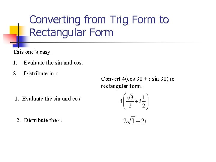 Converting from Trig Form to Rectangular Form This one’s easy. 1. Evaluate the sin