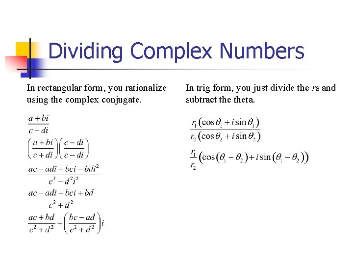 Dividing Complex Numbers In rectangular form, you rationalize using the complex conjugate. In trig