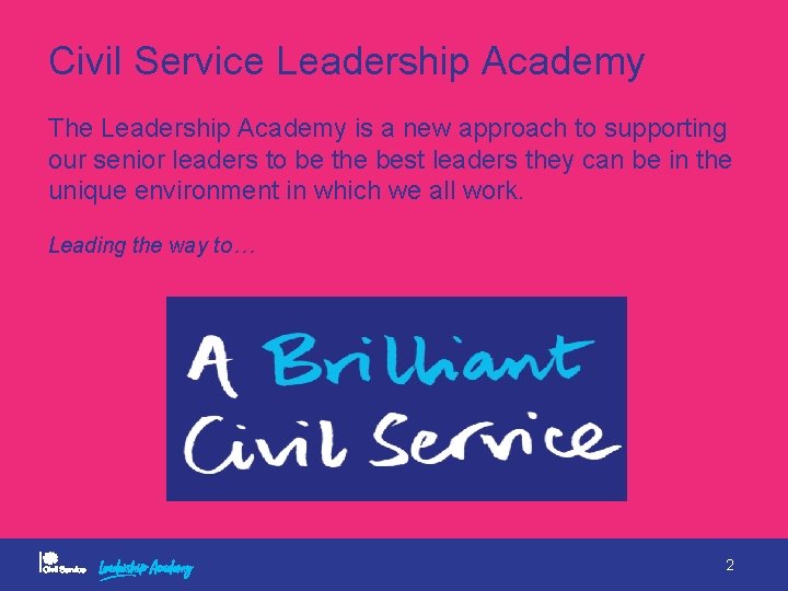 Civil Service Leadership Academy The Leadership Academy is a new approach to supporting our