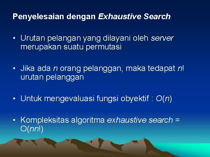 Penyelesaian dengan Exhaustive Search • Urutan pelangan yang dilayani oleh server merupakan suatu permutasi