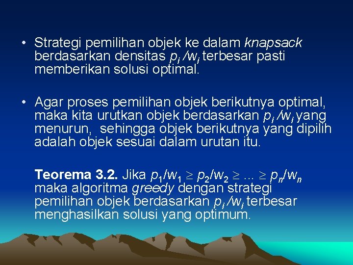  • Strategi pemilihan objek ke dalam knapsack berdasarkan densitas pi /wi terbesar pasti