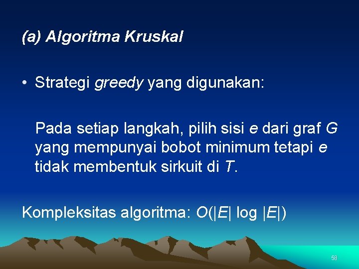 (a) Algoritma Kruskal • Strategi greedy yang digunakan: Pada setiap langkah, pilih sisi e