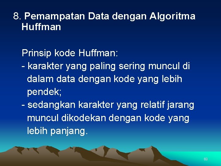 8. Pemampatan Data dengan Algoritma Huffman Prinsip kode Huffman: - karakter yang paling sering
