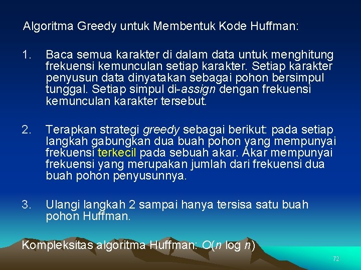 Algoritma Greedy untuk Membentuk Kode Huffman: 1. Baca semua karakter di dalam data untuk