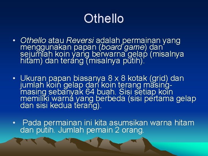 Othello • Othello atau Reversi adalah permainan yang menggunakan papan (board game) dan sejumlah