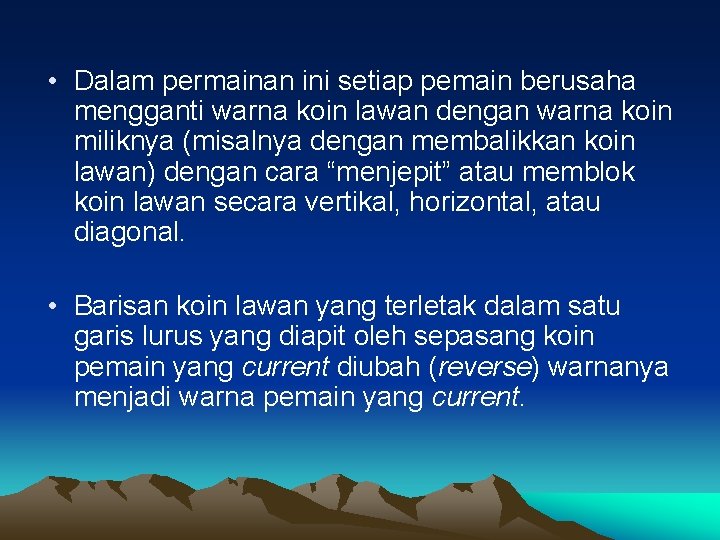  • Dalam permainan ini setiap pemain berusaha mengganti warna koin lawan dengan warna