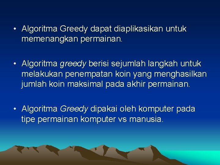  • Algoritma Greedy dapat diaplikasikan untuk memenangkan permainan. • Algoritma greedy berisi sejumlah