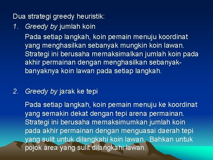 Dua strategi greedy heuristik: 1. Greedy by jumlah koin Pada setiap langkah, koin pemain