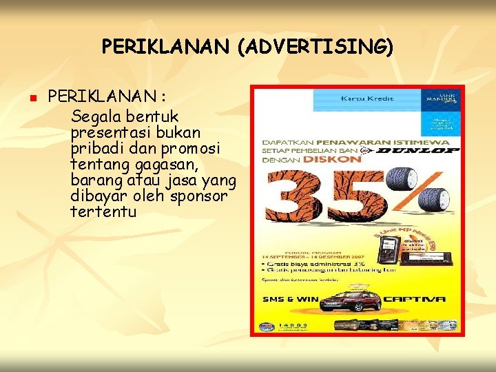 PERIKLANAN (ADVERTISING) n PERIKLANAN : Segala bentuk presentasi bukan pribadi dan promosi tentang gagasan,