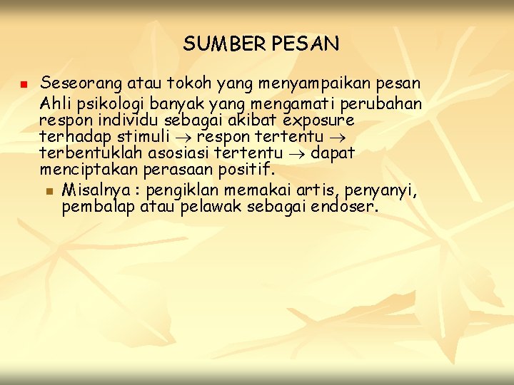 SUMBER PESAN n Seseorang atau tokoh yang menyampaikan pesan Ahli psikologi banyak yang mengamati