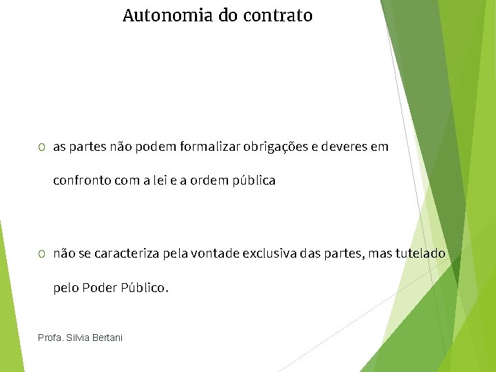 Autonomia do contrato O as partes não podem formalizar obrigações e deveres em confronto