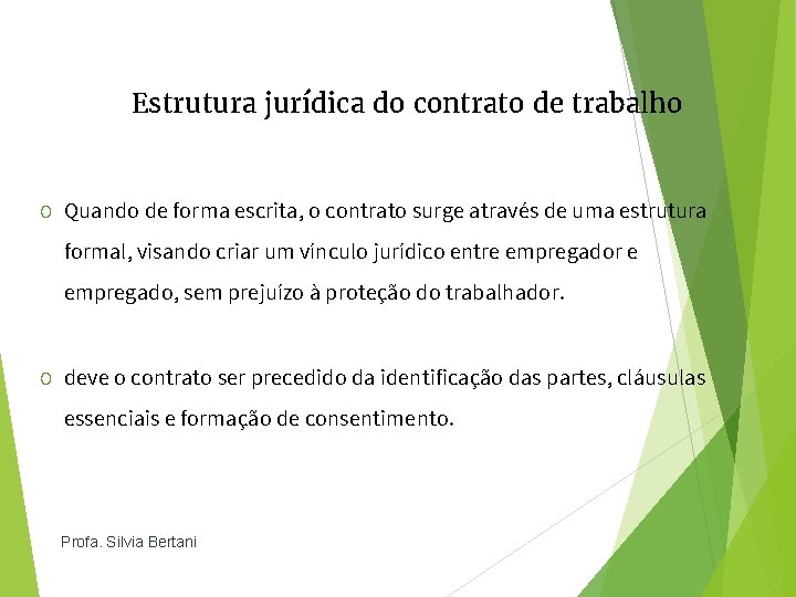 Estrutura jurídica do contrato de trabalho O Quando de forma escrita, o contrato surge