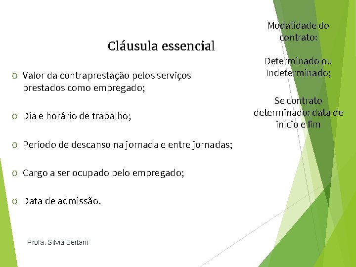 Cláusula essencial O Valor da contraprestação pelos serviços Modalidade do contrato: Determinado ou Indeterminado;