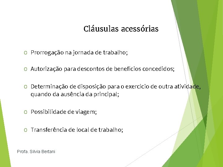 Cláusulas acessórias O Prorrogação na jornada de trabalho; O Autorização para descontos de benefícios