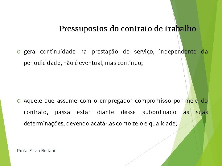 Pressupostos do contrato de trabalho O gera continuidade na prestação de serviço, independente da