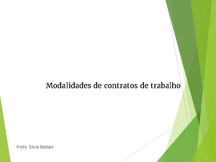 Modalidades de contratos de trabalho Profa. Silvia Bertani 