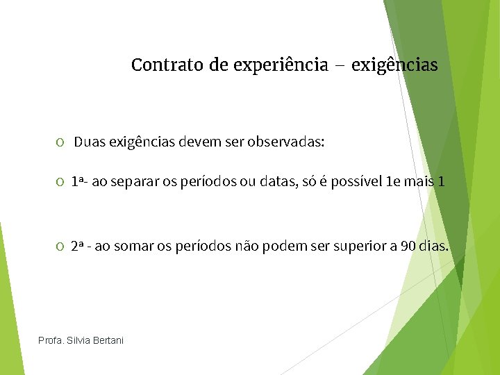 Contrato de experiência – exigências O Duas exigências devem ser observadas: O 1ª- ao