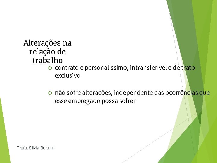 Alterações na relação de trabalho O contrato é personalíssimo, intransferível e de trato exclusivo