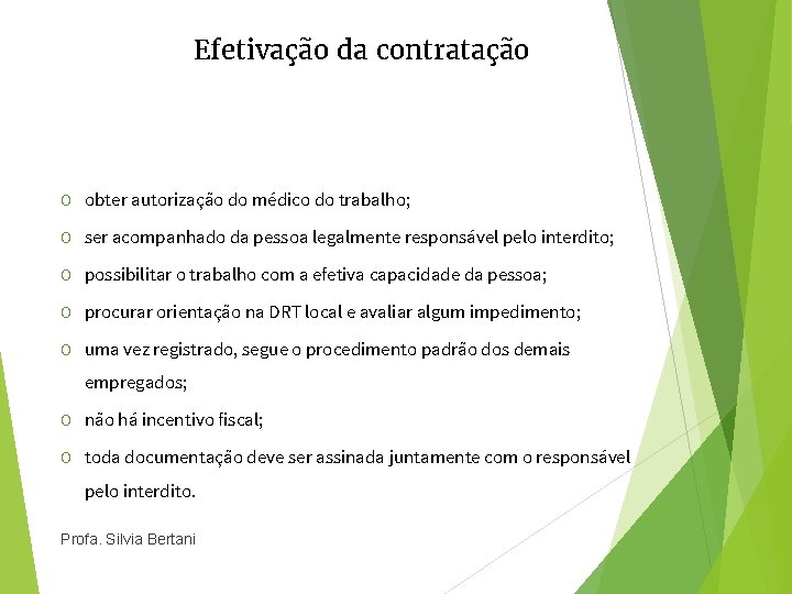 Efetivação da contratação O obter autorização do médico do trabalho; O ser acompanhado da