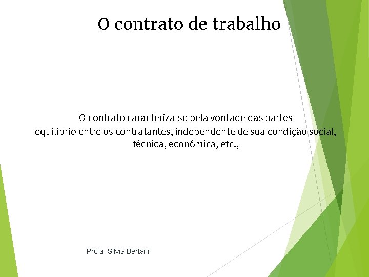 O contrato de trabalho O contrato caracteriza-se pela vontade das partes equilíbrio entre os