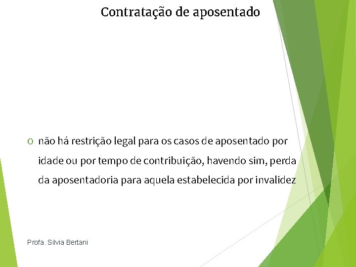 Contratação de aposentado O não há restrição legal para os casos de aposentado por