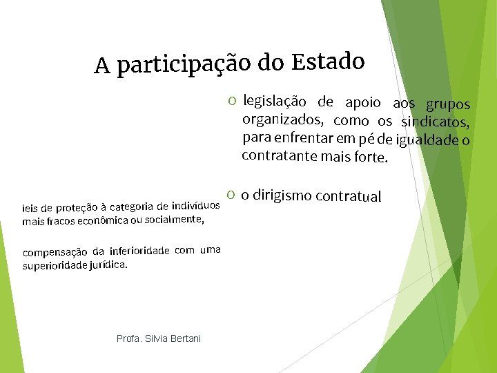 A participação do Estado O legislação de apoio aos grupos organizados, como os sindicatos,