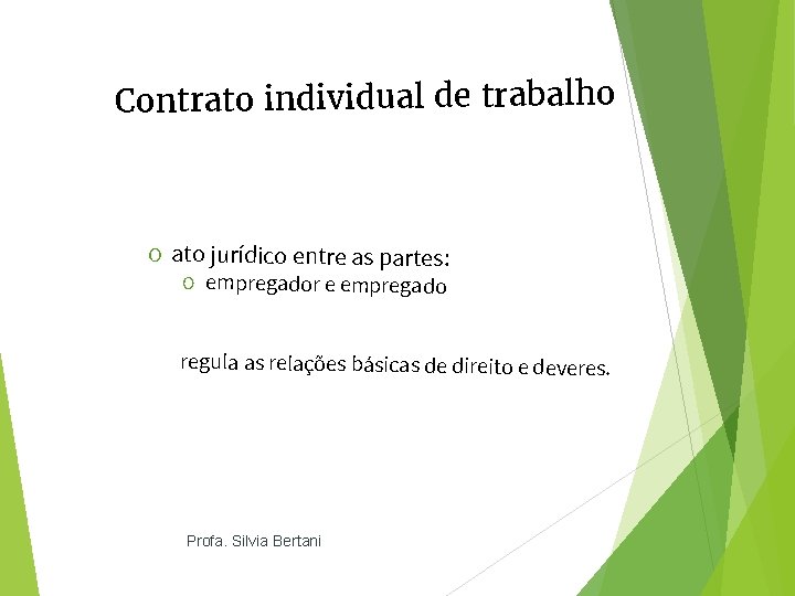 Contrato individual de trabalho O ato jurídico entre as partes: O empregador e empregado