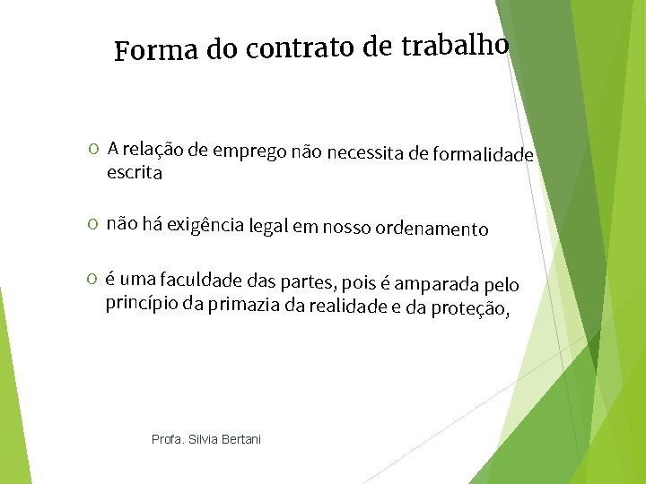 Forma do contrato de trabalho O A relação de emprego não necessita de formalidade