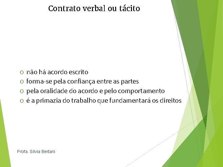 Contrato verbal ou tácito O não há acordo escrito O forma-se pela confiança entre