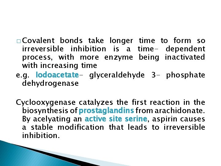 � Covalent bonds take longer time to form so irreversible inhibition is a time-