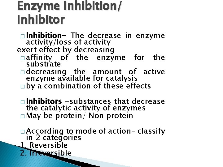 Enzyme Inhibition/ Inhibitor � Inhibition- The decrease in enzyme activity/loss of activity exert effect