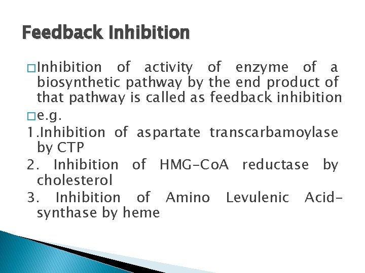 Feedback Inhibition � Inhibition of activity of enzyme of a biosynthetic pathway by the