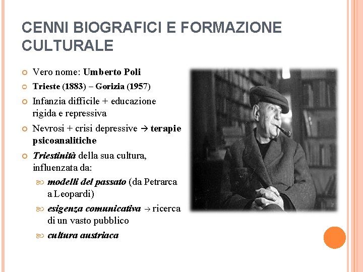 CENNI BIOGRAFICI E FORMAZIONE CULTURALE Vero nome: Umberto Poli Trieste (1883) – Gorizia (1957)