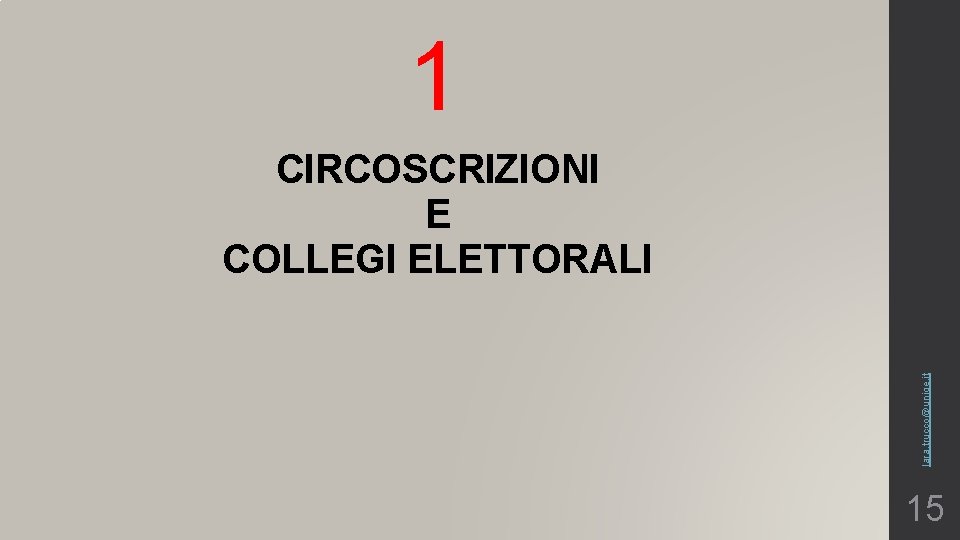 1 lara. trucco@unige. it CIRCOSCRIZIONI E COLLEGI ELETTORALI 15 