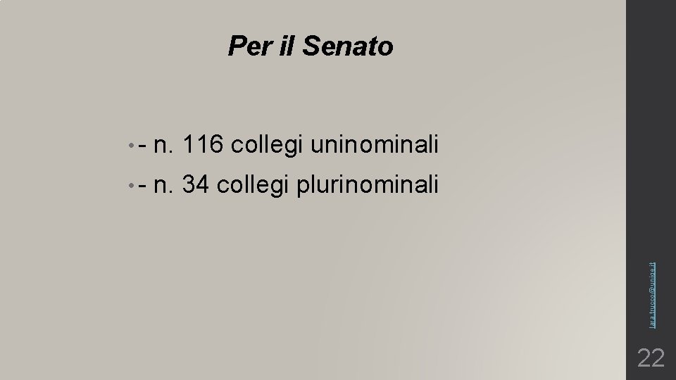  • - n. 116 collegi uninominali • - n. 34 collegi plurinominali lara.