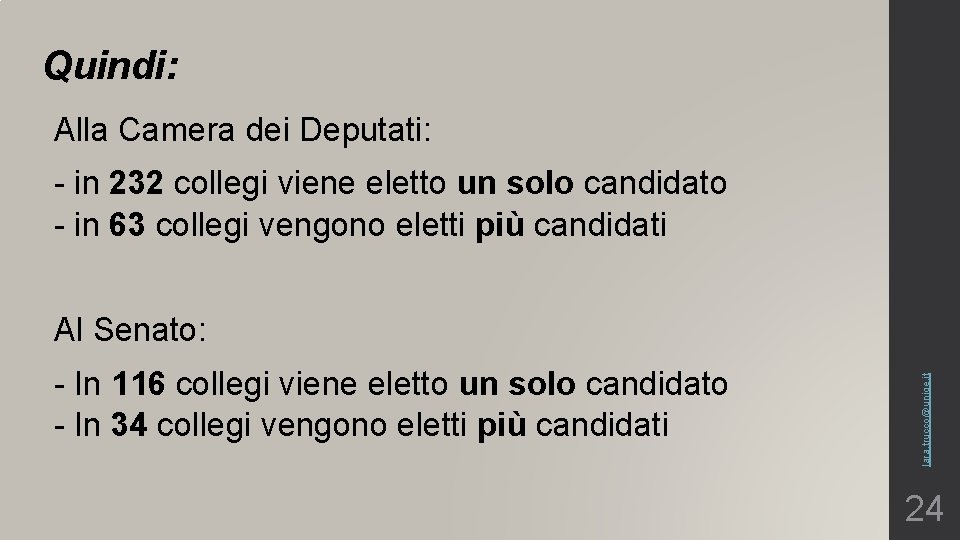 Quindi: Alla Camera dei Deputati: - in 232 collegi viene eletto un solo candidato