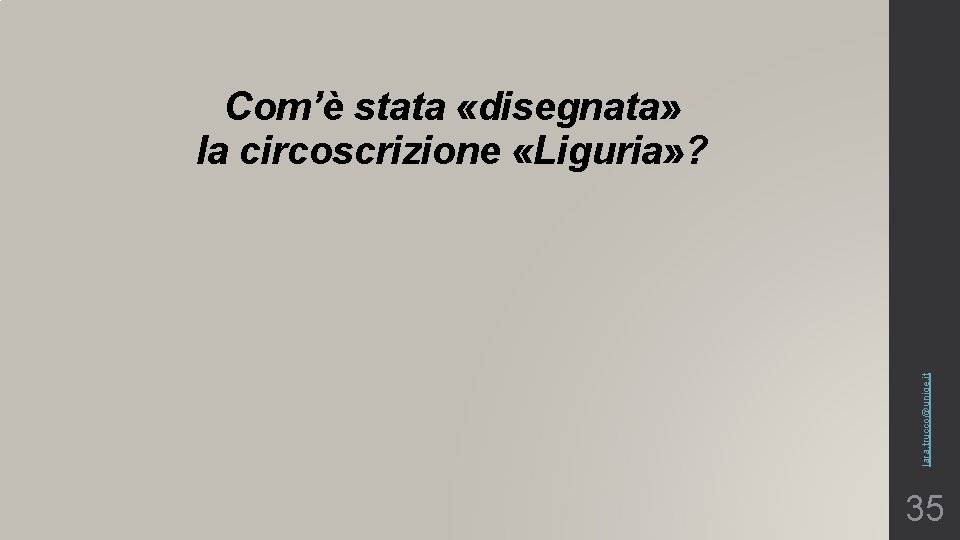 lara. trucco@unige. it Com’è stata «disegnata» la circoscrizione «Liguria» ? 35 