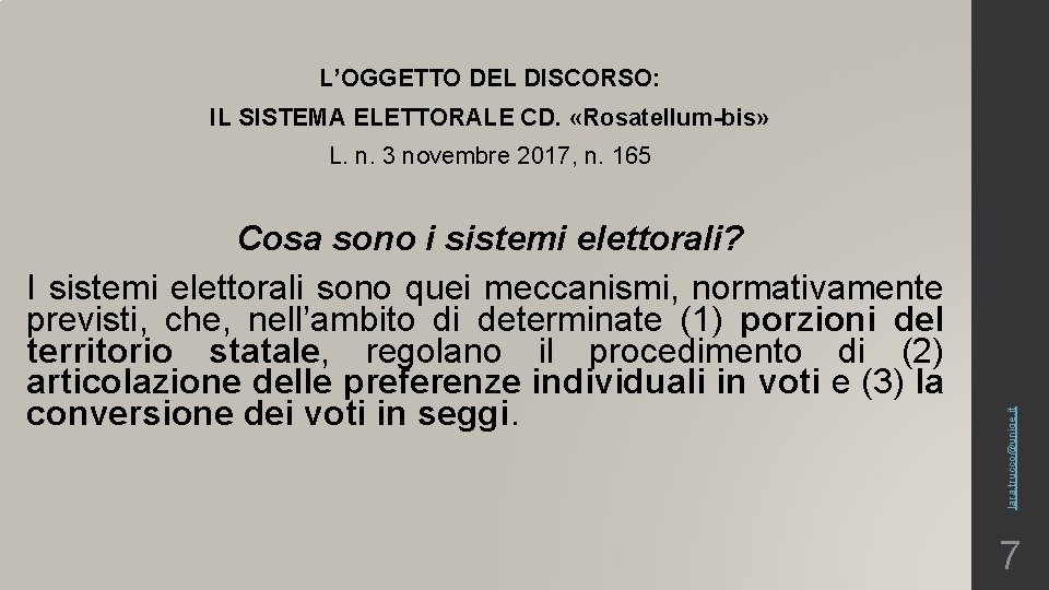 L’OGGETTO DEL DISCORSO: IL SISTEMA ELETTORALE CD. «Rosatellum-bis» Cosa sono i sistemi elettorali? I