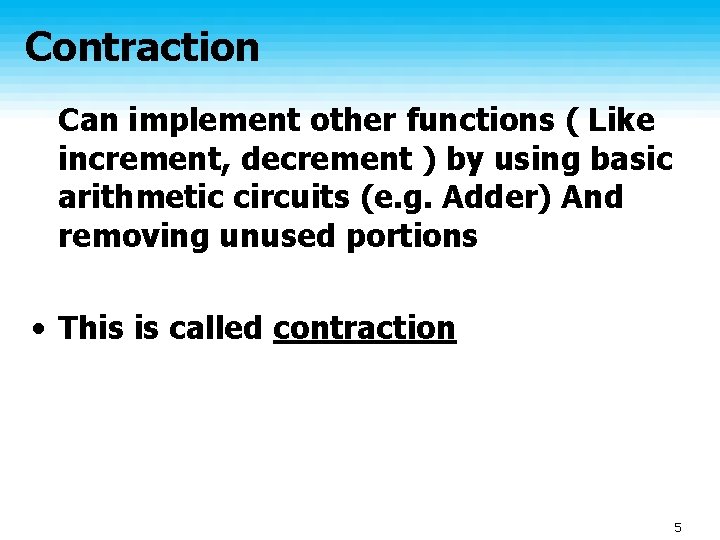 Contraction Can implement other functions ( Like increment, decrement ) by using basic arithmetic