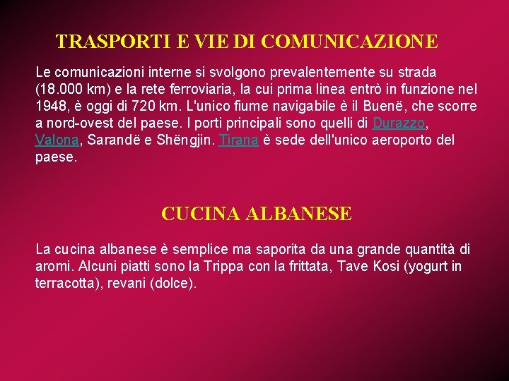 TRASPORTI E VIE DI COMUNICAZIONE Le comunicazioni interne si svolgono prevalentemente su strada (18.