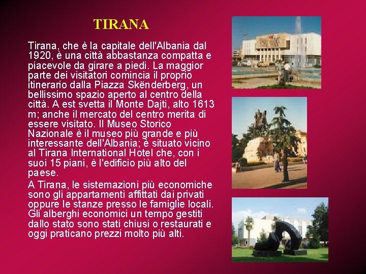 TIRANA Tirana, che è la capitale dell'Albania dal 1920, è una città abbastanza compatta