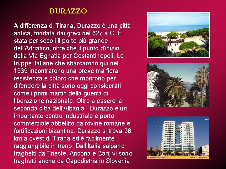 DURAZZO A differenza di Tirana, Durazzo è una città antica, fondata dai greci nel