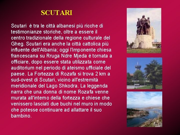 SCUTARI Scutari è tra le città albanesi più ricche di testimonianze storiche, oltre a