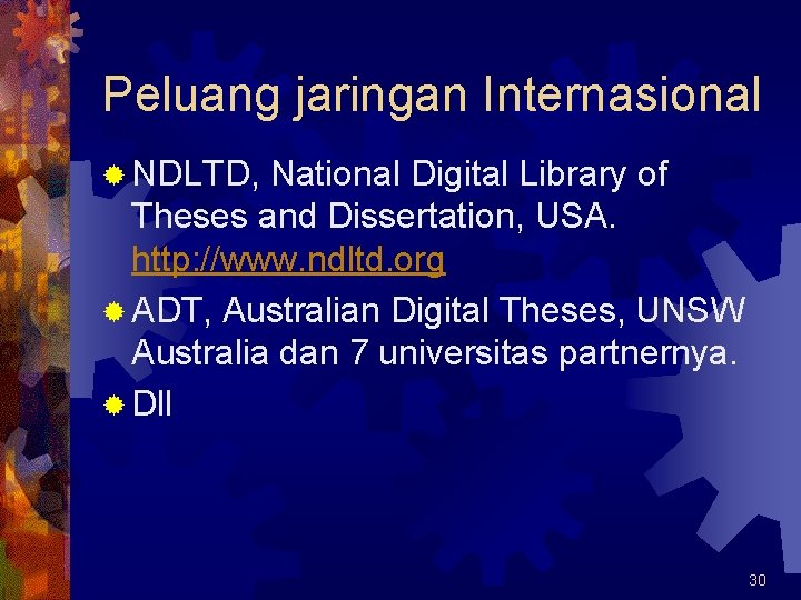 Peluang jaringan Internasional ® NDLTD, National Digital Library of Theses and Dissertation, USA. http: